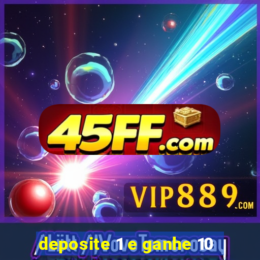 deposite 1 e ganhe 10